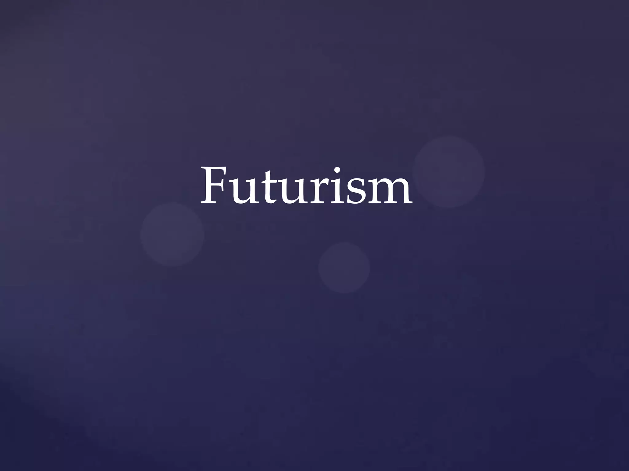 Futurism
 