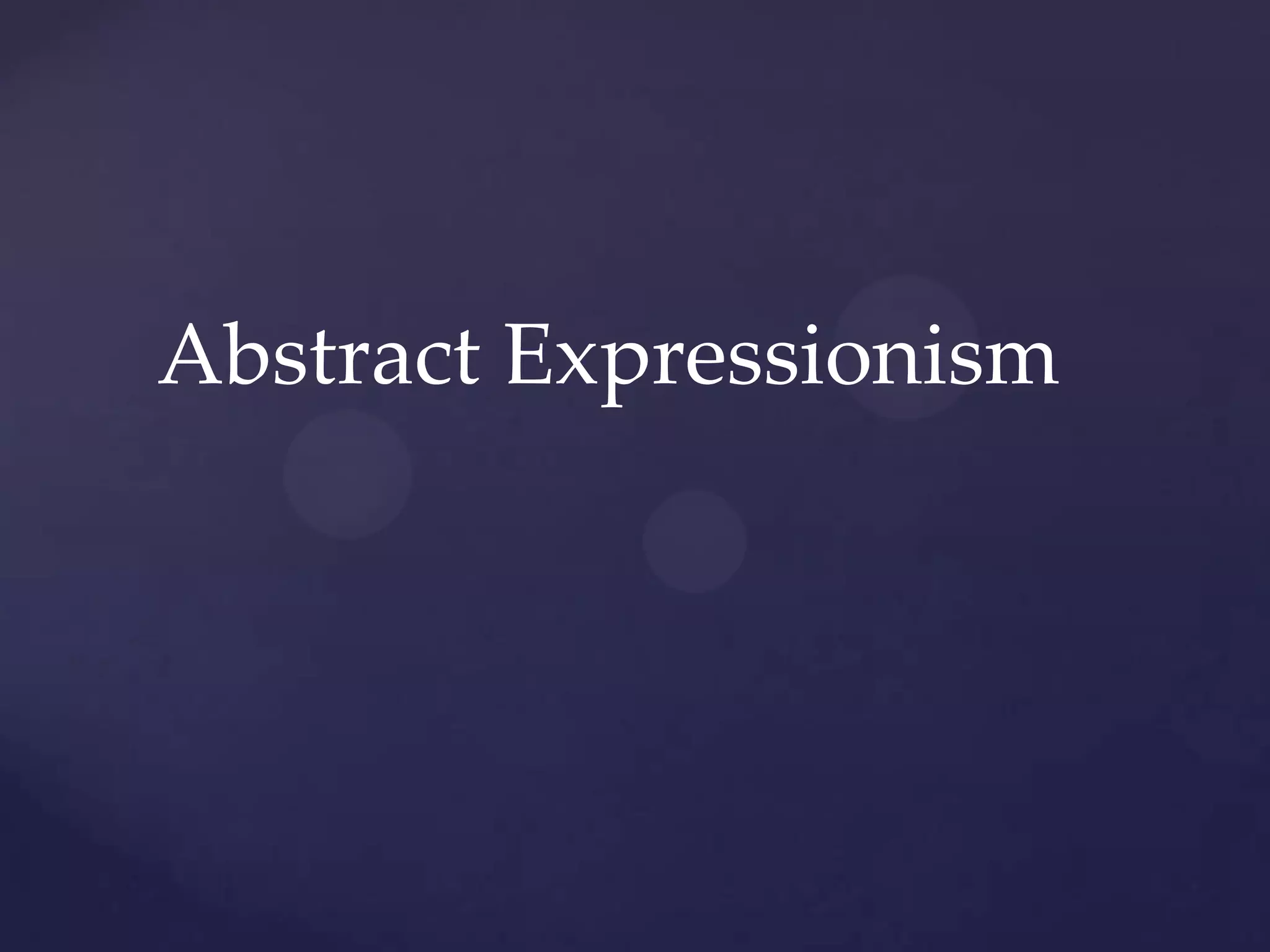 Abstract Expressionism
 