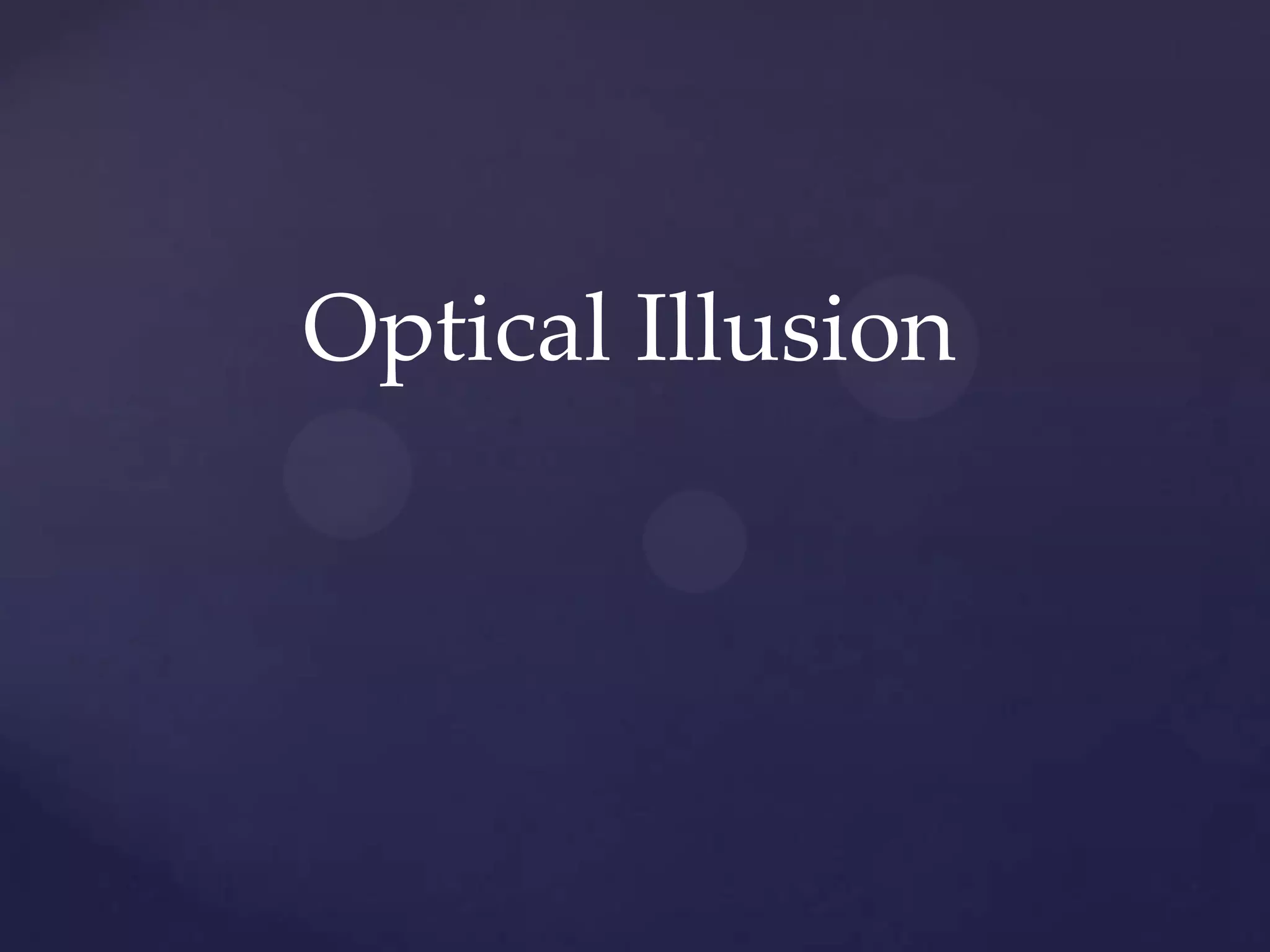 Optical Illusion
 