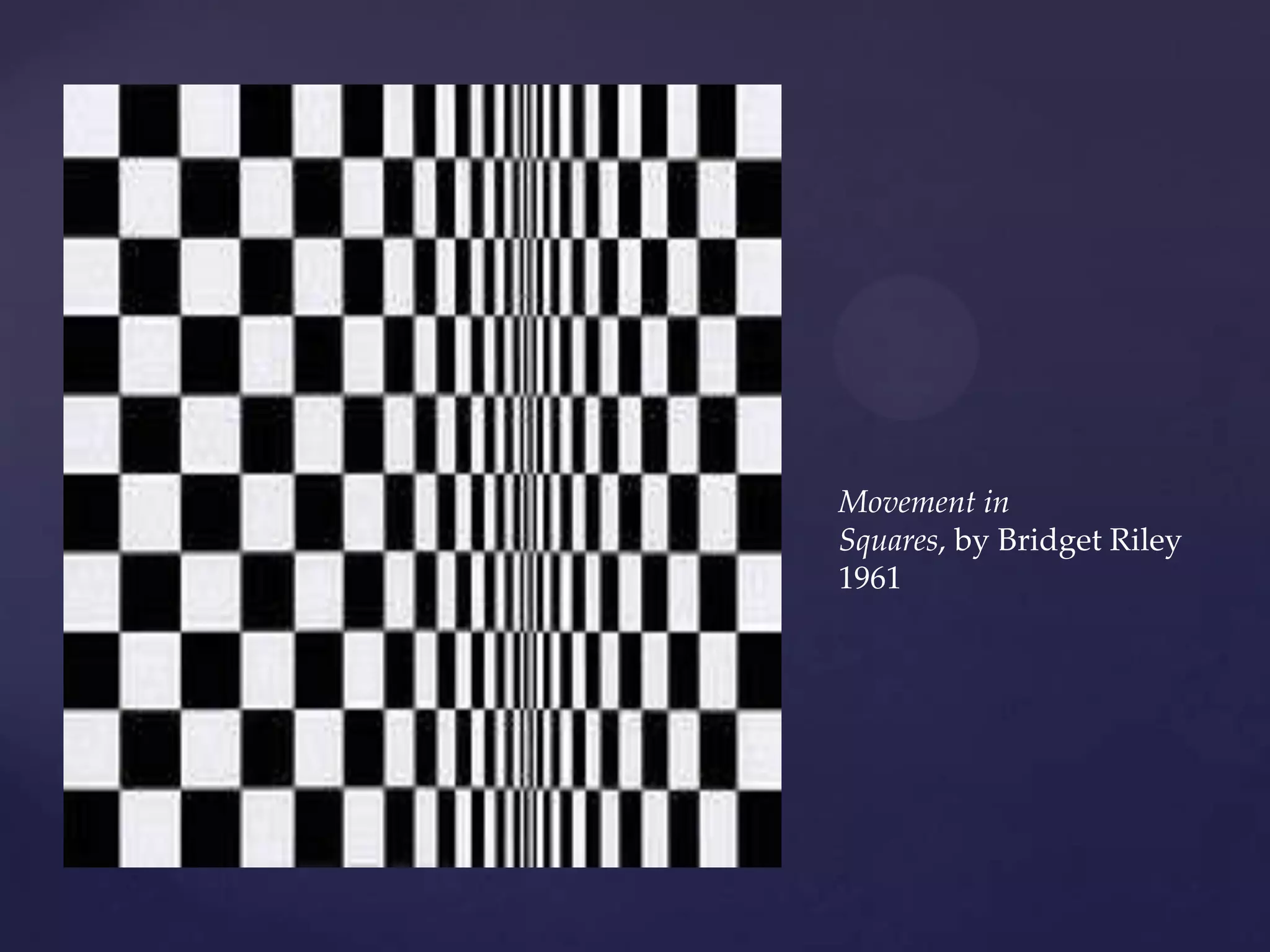 Movement in
Squares, by Bridget Riley
1961
 