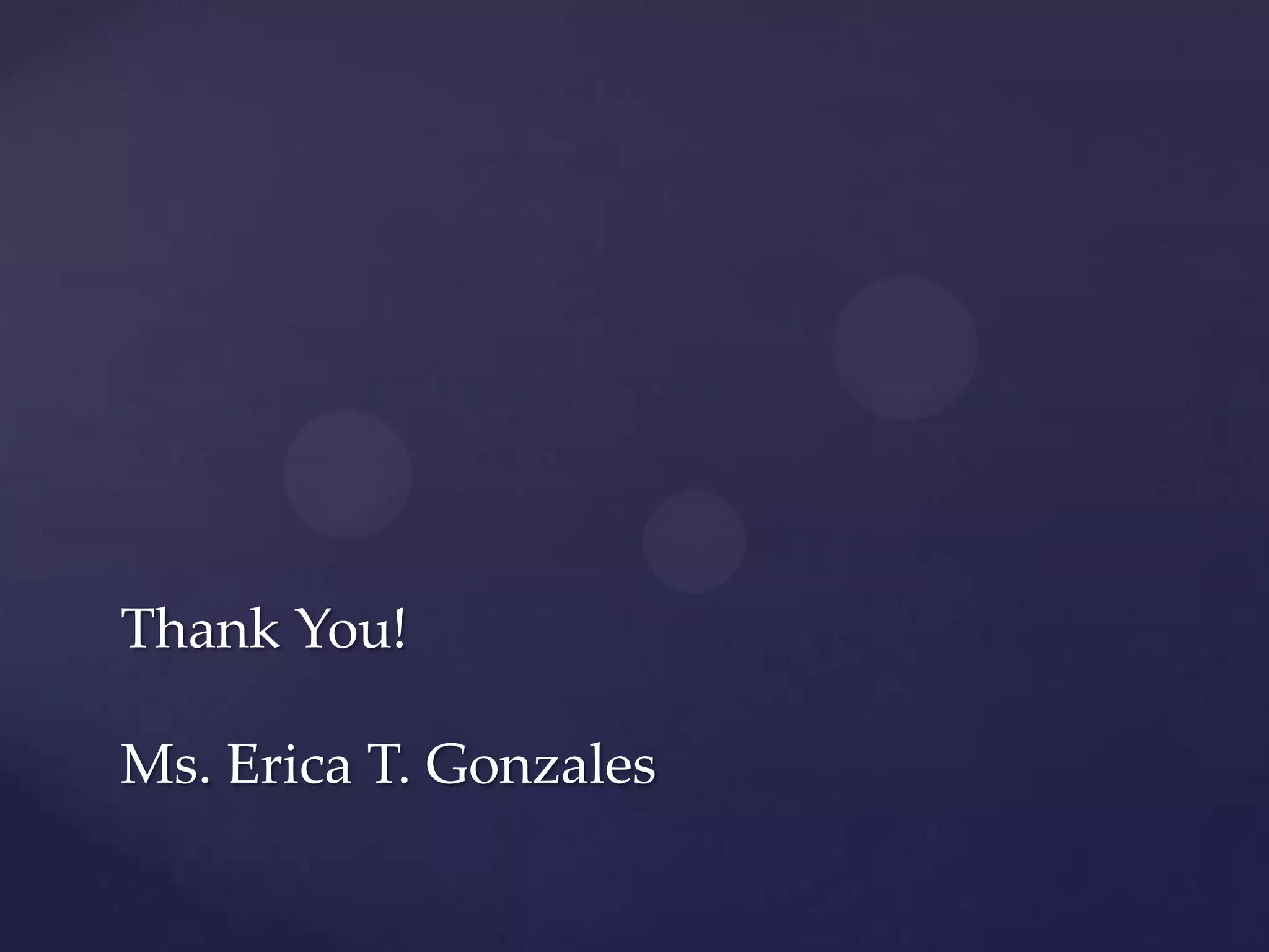 Thank You!
Ms. Erica T. Gonzales
 