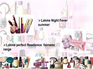 Lakme Night Fever
summer
Lakme perfect Readience fairness
range
 