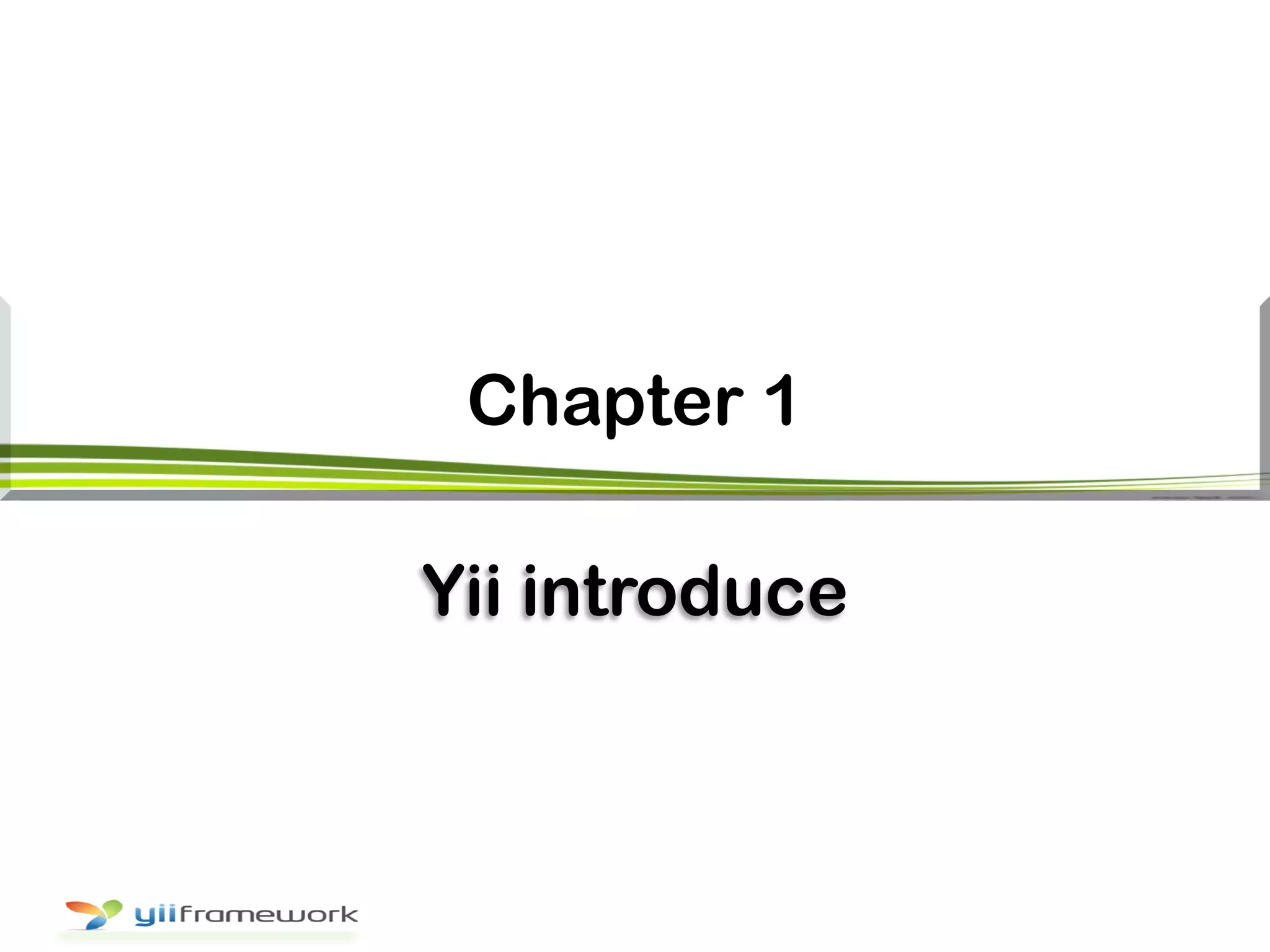 Chapter 1
Yii introduce
 