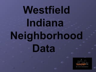 Westfield
Indiana
Neighborhood
Data
 