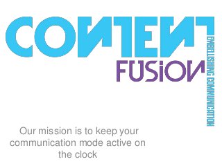 Our mission is to keep your
communication mode active on
the clock
 
