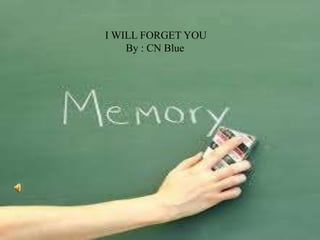 I WILL FORGET YOU
By : CN Blue
 