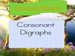Consonant Digraphs
 