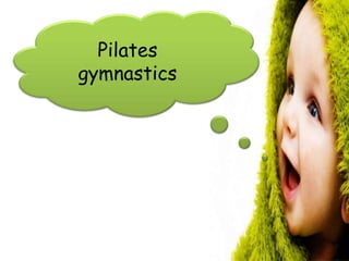 Pilates
gymnastics
 