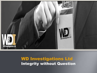 WD Investigations Ltd    Integrity without Question 