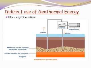 Indirect use of Geothermal Energy
 Electricity Generation:
 
