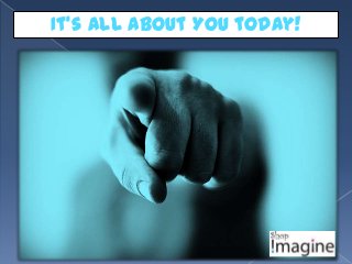 It’s all about YOU today!
 
