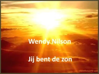 Wendy Nilson
Jij bent de zon
 