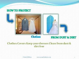 Clothes Covers Keep your dresses Clean from dust &
dirt free
Chrish Willson www.caraselledirect.com 1
 