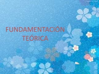 FUNDAMENTACIÓN
TEÓRICA
 