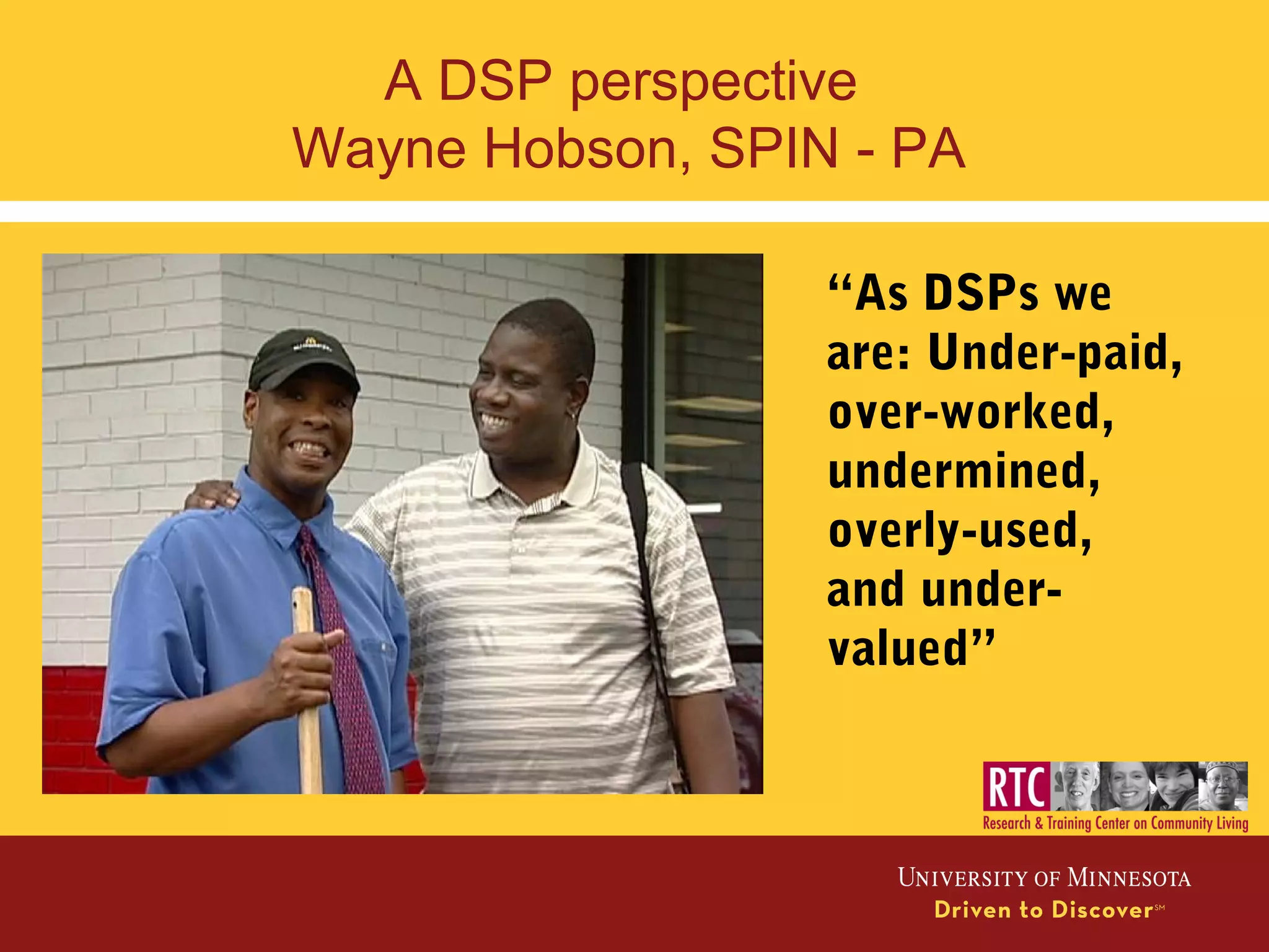 “As DSPs we
are: Under-paid,
over-worked,
undermined,
overly-used,
and under-
valued”
A DSP perspective
Wayne Hobson, SPIN - PA
 