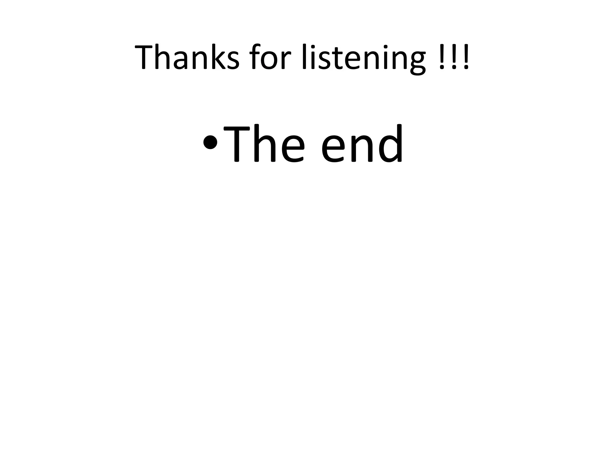 Thanks for listening !!!
•The end
 