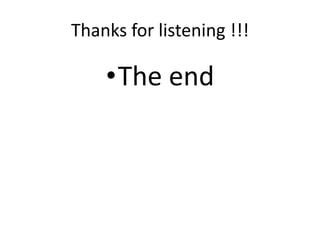 Thanks for listening !!!
•The end
 