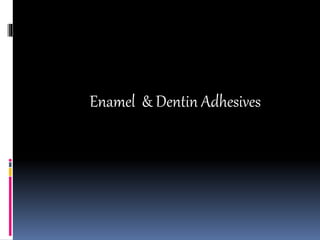 Enamel & Dentin Adhesives
 
