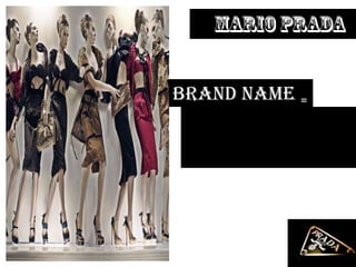 Prada
MARIO
PRADA
Brand name =
 
