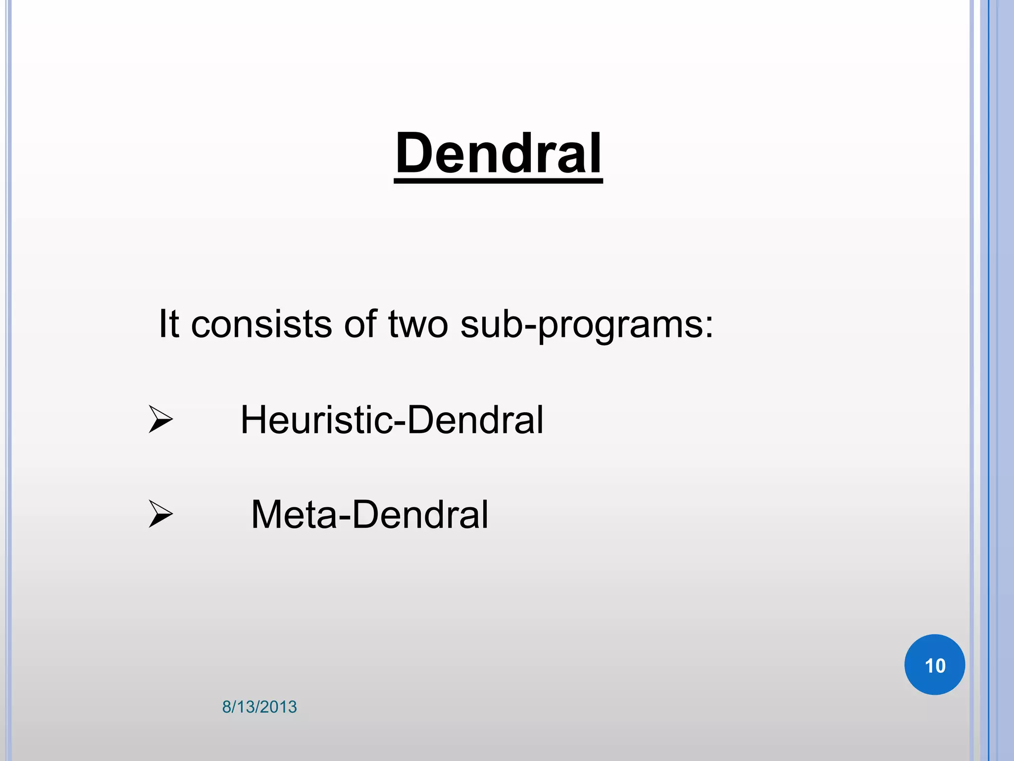 Dendral
It consists of two sub-programs:
 Heuristic-Dendral
 Meta-Dendral
8/13/2013
10
 