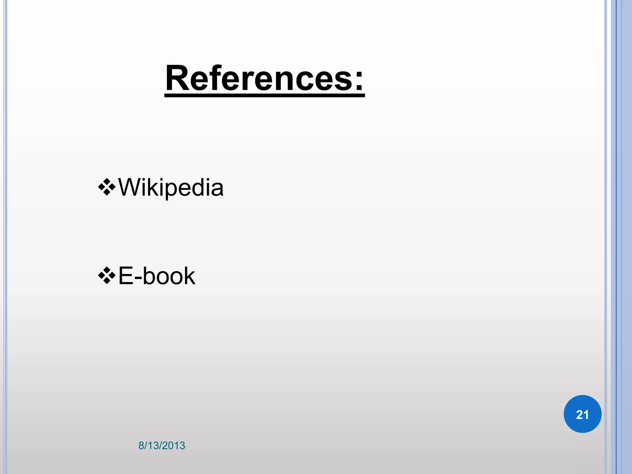 References:
Wikipedia
E-book
8/13/2013
21
 
