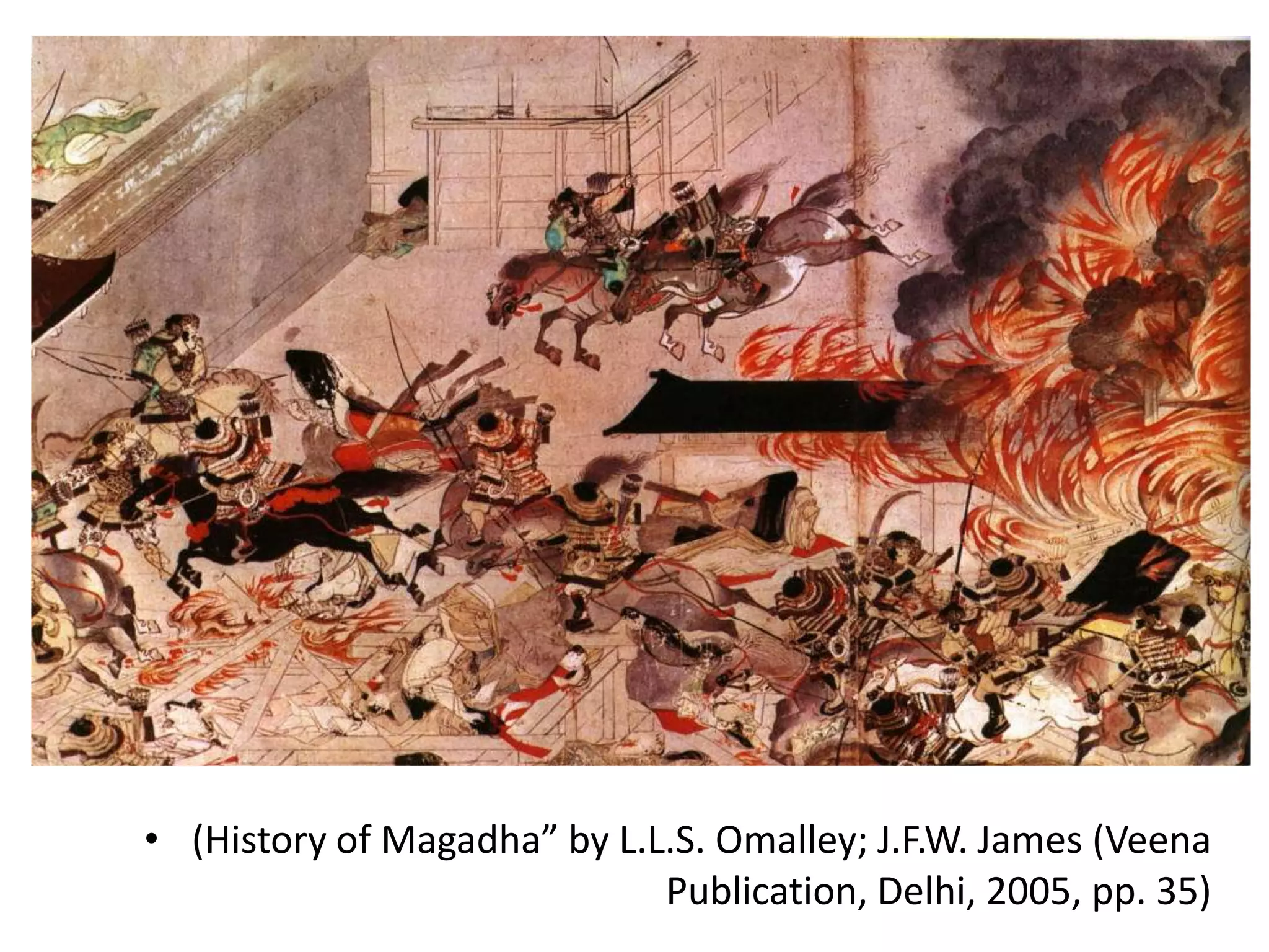 • (History of Magadha” by L.L.S. Omalley; J.F.W. James (Veena
Publication, Delhi, 2005, pp. 35)
 