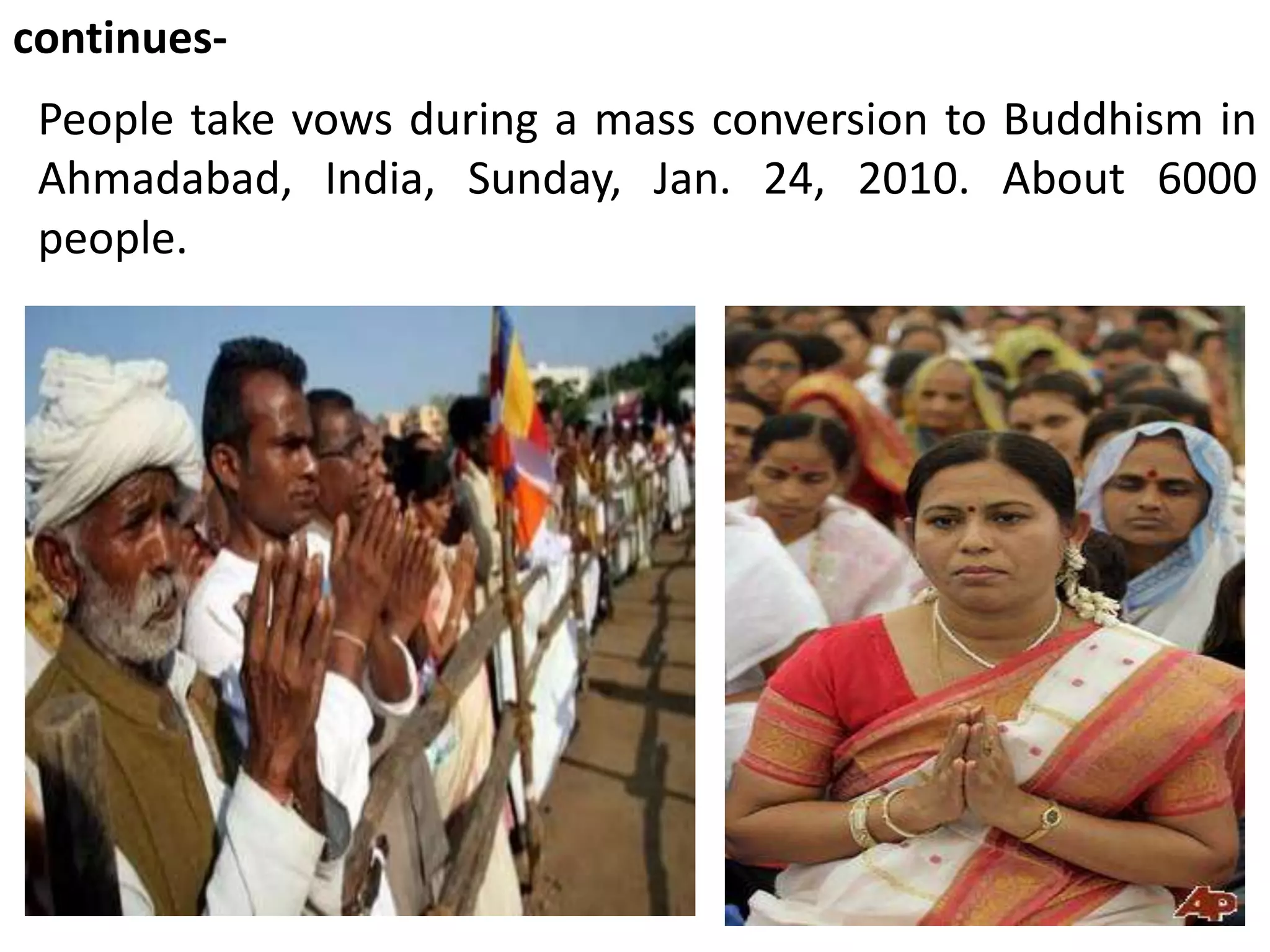 People take vows during a mass conversion to Buddhism in
Ahmadabad, India, Sunday, Jan. 24, 2010. About 6000
people.
continues-
 