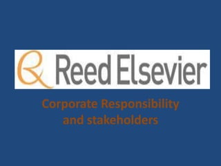 Corporate Responsibility
and stakeholders
 