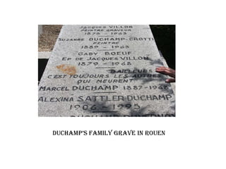 Duchamp‟s family grave in rouen
 
