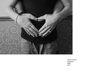 Allyson Staford
Pregnancy
B&W
2012
 