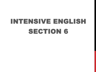 INTENSIVE ENGLISH
SECTION 6
 