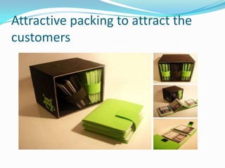 Attractive packing to attract the
customers
 