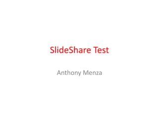 SlideShare Test
Anthony Menza
 