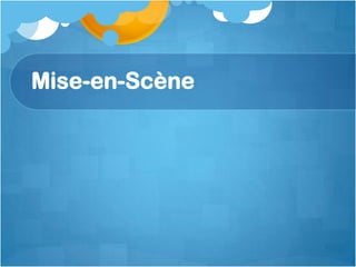 Mise-en-Scène
 