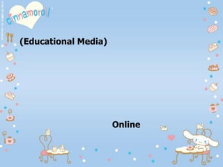 (Educational Media)
Online
 