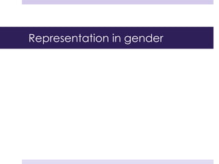 Representation in gender
 