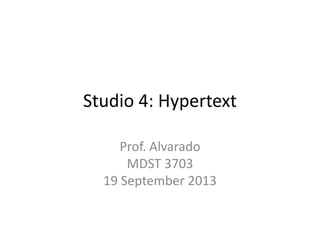 Studio 4: Hypertext
Prof. Alvarado
MDST 3703
19 September 2013
 