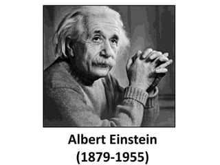 Albert Einstein
(1879-1955)
 