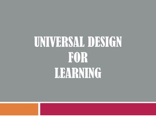 UNIVERSAL DESIGN
FOR
LEARNING
 