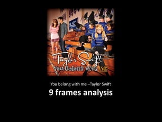 You belong with me –Taylor Swift
9 frames analysis
 