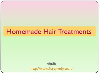 Homemade Hair Treatments
http://www.fitremedy.co.in/
 