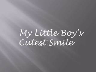 My Little Boy’s
Cutest Smile
 
