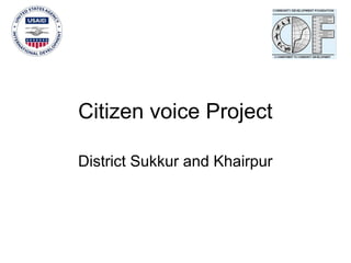 Citizen voice Project
District Sukkur and Khairpur
 