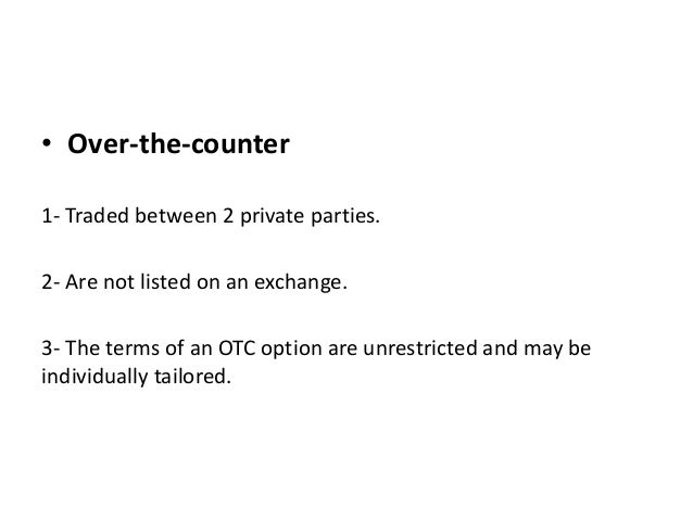 Options traded in the interbank market are known as over the counter options