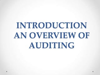 INTRODUCTION
AN OVERVIEW OF
AUDITING
 