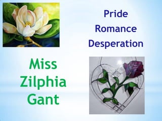 Miss
Zilphia
Gant
Pride
Romance
Desperation