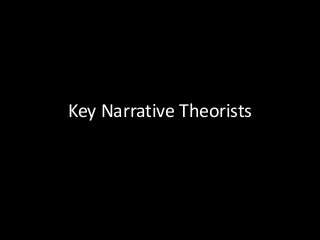 Key Narrative Theorists
 