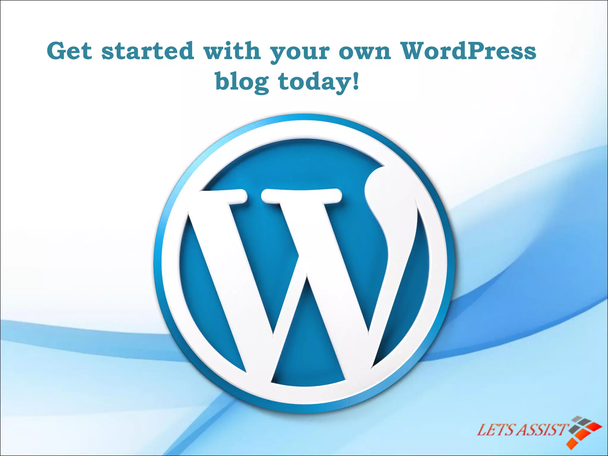 Get started with your own WordPress
blog today!