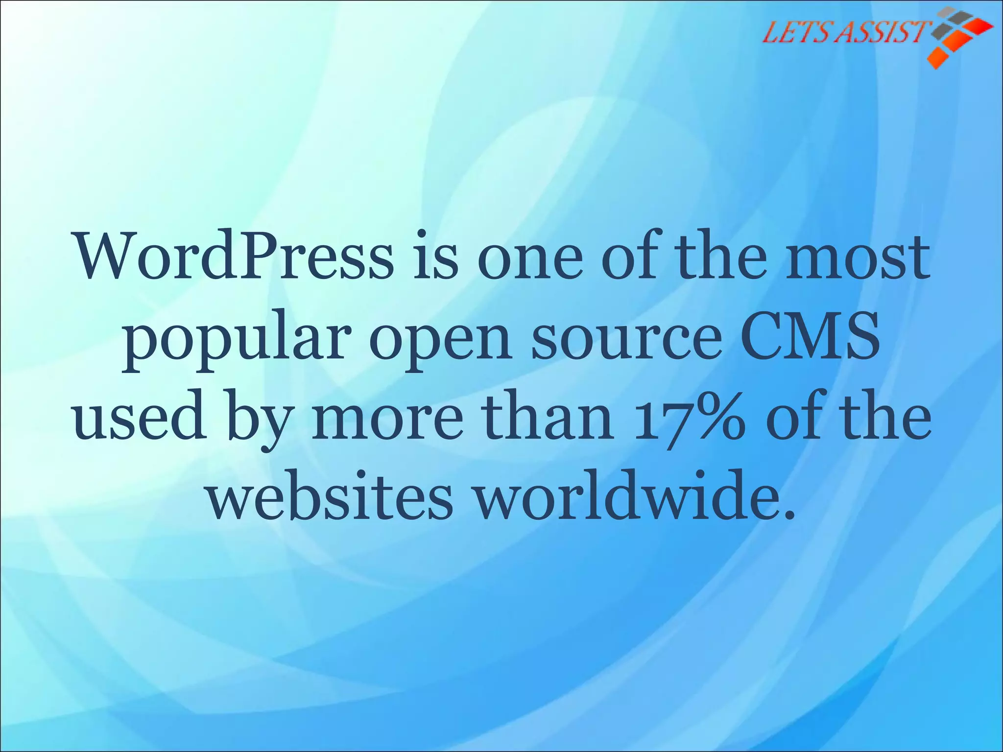 WordPress is one of the most
popular open source CMS
used by more than 17% of the
websites worldwide.