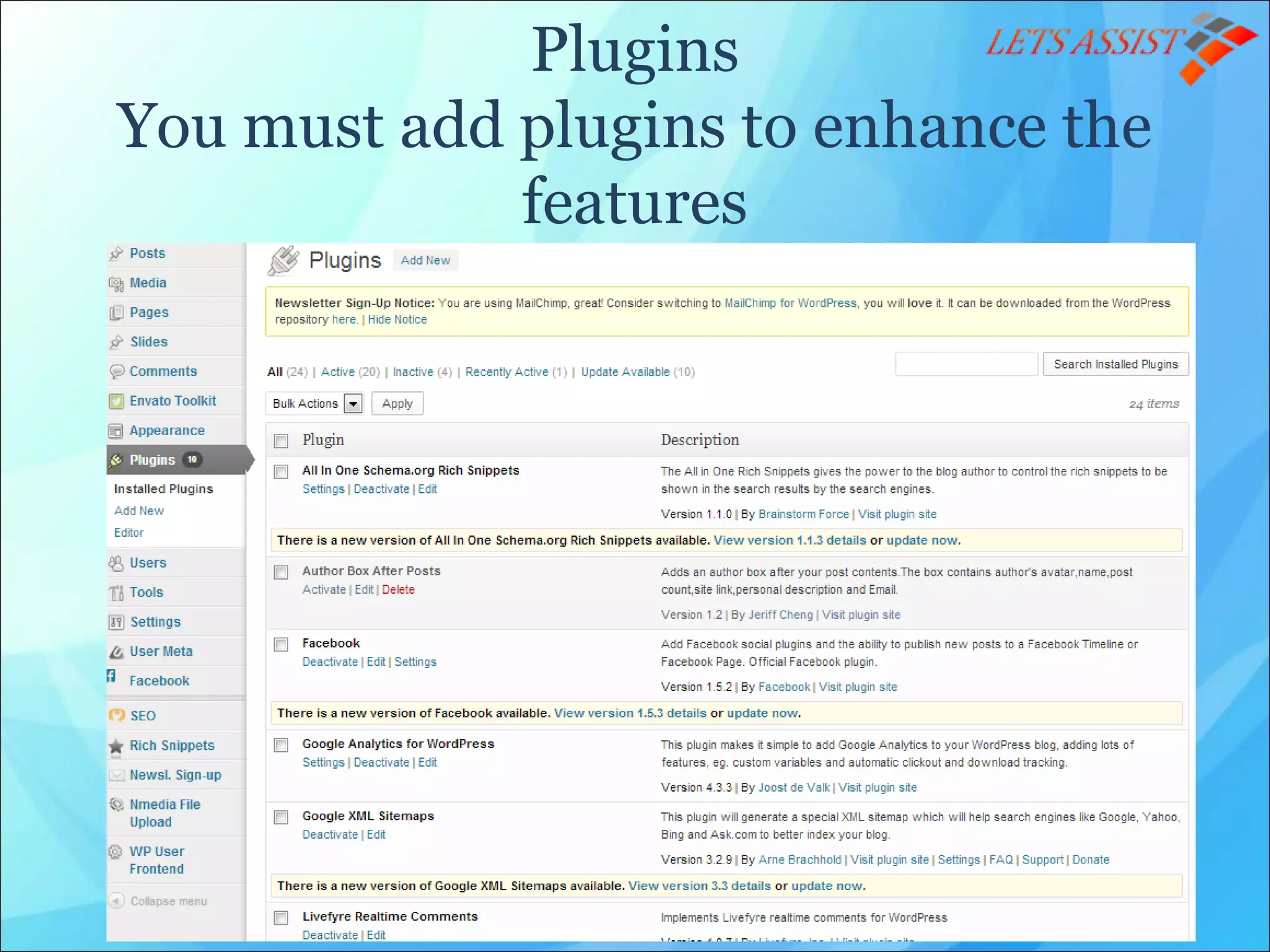 Plugins
You must add plugins to enhance the
features